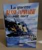 La guerre russo-japonaise sur mer : 1904-1905. Piouffre Gerard