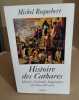 Histoire des cathares Hérésie croisade inquisition du XIe au XIV e siècle. Roquebert Michel