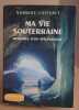 Ma vie souterraine - memoires d un speleologue --. Casteret Norbert