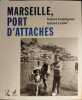 Marseille port d'attaches. Guédiguian Robert / Leidet Gerard