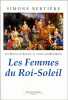 Les Reines de France au temps des Bourbons tome 2 : Les Femmes du Roi-Soleil. Bertière Simone