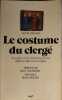 Le Costume Du Clerge. Ses Origines Et Son Evolution En France D'Apres Les Reglements De L'Eglise. Trichet Louis
