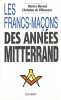 Les Francs-maçons des années Mitterrand. Burnat Patrice  Villeneuve Christian de