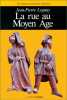 La rue au Moyen Age. LEGUAY   Jean Pierre - Professeur émérite  historien de la Bretagne