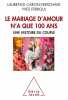 Le Mariage d'amour n'a que 100 ans: Une histoire du couple. Ferroul Yves  Caron-Verschave Laurence