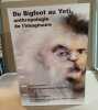 Du Bigfoot au Yeti - anthropologie de l'imaginaire : catalogue de l'exposition actes du colloque "L'humain entre réalité et imaginaire " Quinson le ...