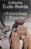 L'enfant loup de blanche. Ecole-boivin Catherine