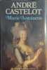Marie-Antoinette. Castelot Andre
