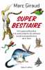 Super bestiaire: De la grenouille poilue à la vache volante les animaux les plus extraordinaires de la Terre. Giraud Marc