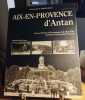 Aix-en-Provence d'Antan : Aix-en-Provence et les communes du Pays d'Aix à travers la carte postale ancienne. Rauch Anne-Laure  Rauch Isabelle