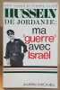 Hussein de Jordanie : ma "guerre" avec Israel. Vance Vick & Lauer Pierre