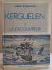 Kerguelen - Le découvreur et ses iles - Tome 1. De Brossard Contre-Amiral