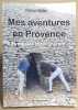 Mes aventures en Provence - Les cigales témoigneront... / Dédicace. Millet Robert