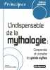L'indispensable de la mythologie: Comprendre et connaître les grands mythes. Oliveira Gomes Claudia de