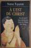 A A l'Est du Christ - Vie et mort des Chrétiens dans la Chine des Tang - VII°-IX° siècles. Tajadod Nahal