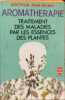 Aromathérapie - Traitement des maladies par les essences des plantes. Valnet Jean
