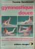 Gymnastique douce : 250 recettes d'étirements pour retrouver l'harmonie de votre corps. Sendowski Yvonne