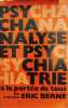 Psychanalyse et psychiatrie à la portée de tous/ exemplaire numéroté. Berne Eric