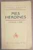 Mes héroines - D'Aurore à Aissé. Benoit Pierre