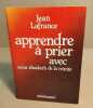 Apprendre a prier avec soeur Elisabeth de la Trinite. Jean Lafrance