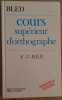 Cours supérieur d'orthographe - Classes de 4° 3° et B.E.P. (nouvelle édition révisée). Bled Edouard & Odette