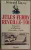Jules Ferry reveille-toi - Souvenirs et réflexions d'un maître d'école. Dupuy Fernand