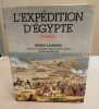 L'Expédition d'Egypte 1798-1801. Henry Laurens  Charles C. Gillispie  Jean-Claude Golvin  Claude Traunecker