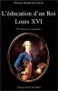 L'éducation d'un roi : Louis XVI. Girault De Coursac P