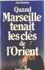 Quand Marseille Tenait Les Cles de l'orient. Boissieu Jean