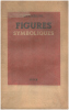 Figures symboliques. Seconde édition francaise contenant en guise de préface: 'Un essai autobiographique inédit' directement écrit en français par ...