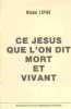 Ce jesus que l'on dit mort et vivant. Lepine Michel