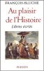 Au plaisir de l'histoire: Libres ecrits. Francois Bluche