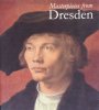 Masterpieces from Dresden: Mantegna and Durer to Rubens and Canaletto. Harald Marx