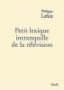 Petit lexique intranquille de la télévision. Philippe Lefait