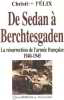 De Sedan a Berchtesgaden: La resurrection de l'Armee francaise 1940-1945. Christian Felix