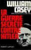 La guerre secrète contre Hitler. William Casey