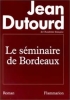Le Seminaire De Bordeaux. Dutourd Jean