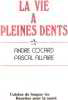 La vie a pleines dents. Cocard André/ Allaire Pascal
