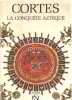 La conquete azteque. Cortes