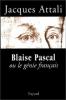 Blaise Pascal ou Le génie français. Attali Jacques