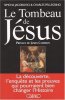 Le Tombeau de Jésus : La découverte l'enquête et les preuves qui pourraient bien changer l'Histoire. Jacobovici Simcha  Pellegrino Charles  Cameron ...