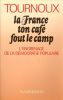 La France ton cafe fout le camp / l'engrenage de la democratie populaire. Raymond Tournoux
