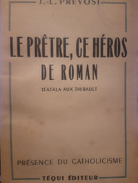 Le prêtre, ce héros de roman. D'Atala aux Thibault