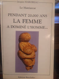 Le Matriarcat. Pendant 20 000 ans, la Femme a dominé l'Homme