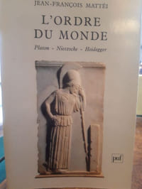 L'ordre du monde. Platon - Nietzsche - Heidegger