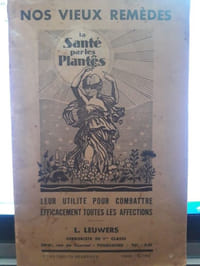 La santé par les plantes. Leur utilité pour combattre efficacement toutes les affections.