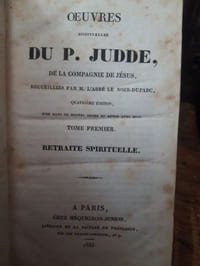 Oeuvres spirituelles du P.Judde, de la Compagnie de Jésus, recueillies par M. l'Abbé Le Noir-duparc, quatrième édition, mise dans un nouvel ordre et revue avec soin.