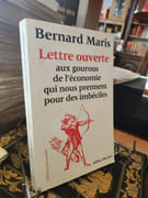 Lettre Ouverte Aux Gourous de l'Economie Qui Nous Prennent Pour Des Imbéciles par Maris, Bernard