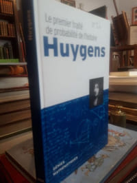 Le premier traité de probabilité de l'histoire. Huygens.