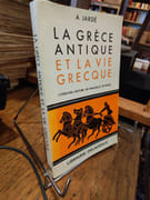 La Grèce Antique et la Vie Grecque par Jardé, A.